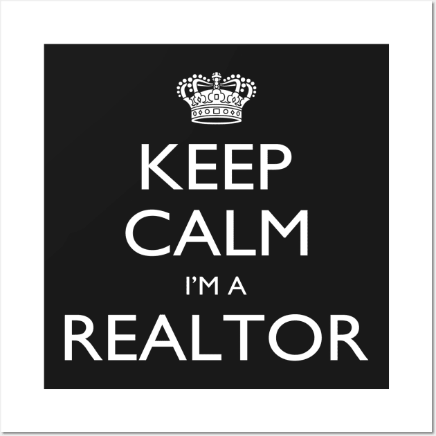 Keep Calm I’m A Realtor – T & Accessories Wall Art by roxannemargot